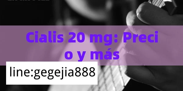 Cialis 20 mg: Precio y más