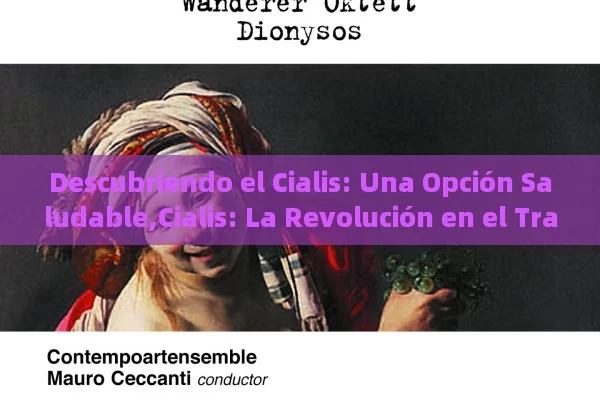 Descubriendo el Cialis: Una Opción Saludable,Cialis: La Revolución en el Tratamiento de la Disfunción Eréctil