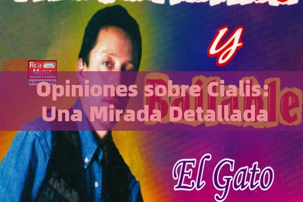 Opiniones sobre Cialis: Una Mirada Detallada,Opinión sobre Cialis - La Solución para la Eyaculación Precoz