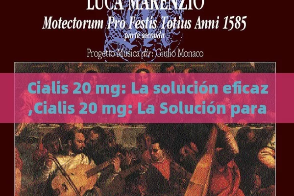 Cialis 20 mg: La solución eficaz,Cialis 20 mg: La Solución para tu Problema - La Solución para la Eyaculación Precoz