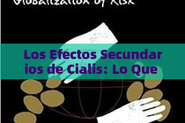 Los Efectos Secundarios de Cialis: Lo Que Debes Saber,Efectos Secundarios de Cialis: Todo Lo Que Necesita Saber - La Solución para la Eyaculación Precoz