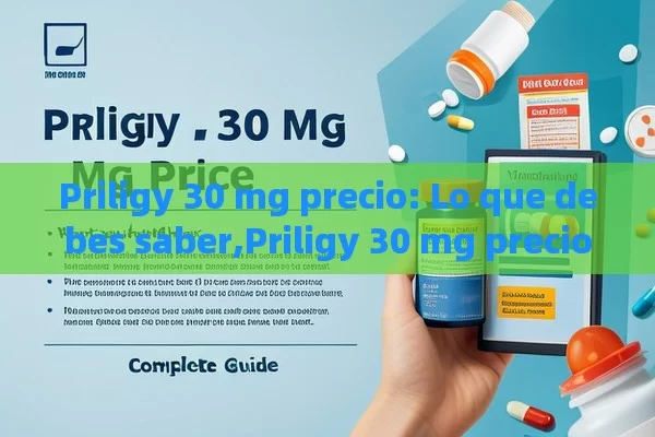 Priligy 30 mg precio: Lo que debes saber,Priligy 30 mg precio: Guía Completa