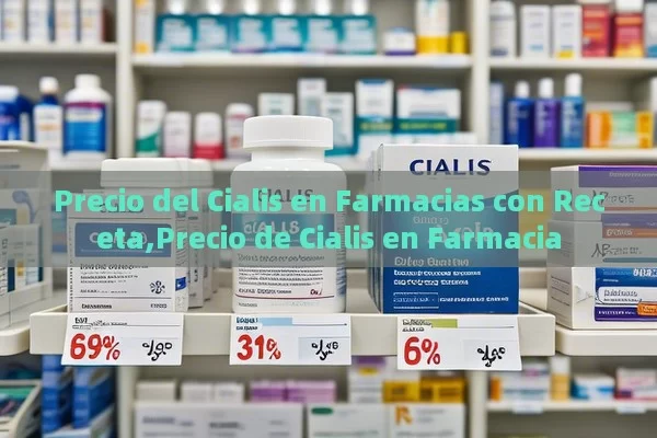 Precio del Cialis en Farmacias con Receta,Precio de Cialis en Farmacia - La Solución para la Eyaculación Precoz