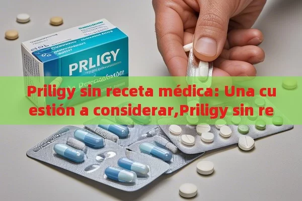 Priligy sin receta médica: Una cuestión a considerar,Priligy sin receta médica