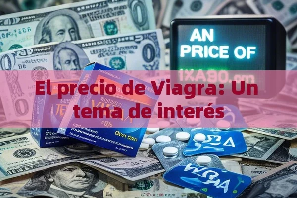 El precio de Viagra: Un tema de interés - La Solución para la Eyaculación Precoz