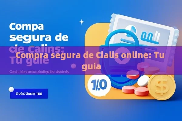 Compra segura de Cialis online: Tu guía