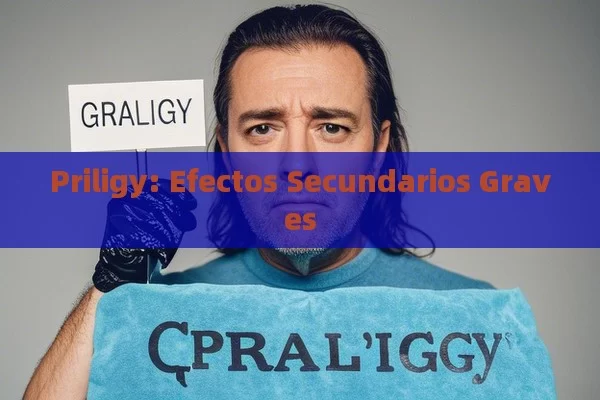 Priligy: Efectos Secundarios Graves - La Solución para la Eyaculación Precoz