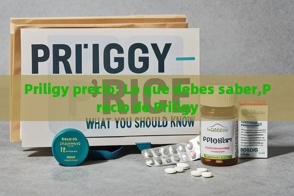 Priligy precio: Lo que debes saber,Precio de Priligy