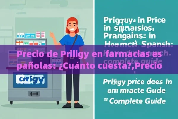 Precio de Priligy en farmacias españolas: ¿Cuánto cuesta?,Precio de Priligy en farmacias españolas: Guía Completa