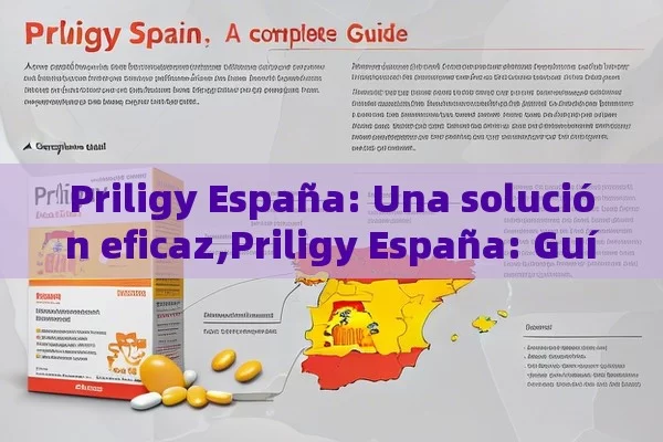 Priligy España: Una solución eficaz,Priligy España: Guía Completa - La Solución para la Eyaculación Precoz