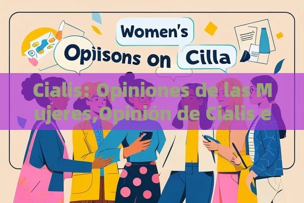 Cialis: Opiniones de las Mujeres,Opinión de Cialis en Mujeres