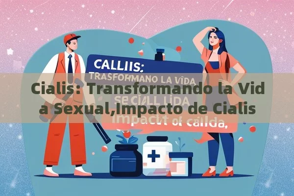 Cialis: Transformando la Vida Sexual,Impacto de Cialis - La Solución para la Eyaculación Precoz