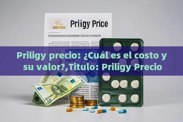 Priligy precio: ¿Cuál es el costo y su valor?,Titulo: Priligy Precio - La Solución para la Eyaculación Precoz