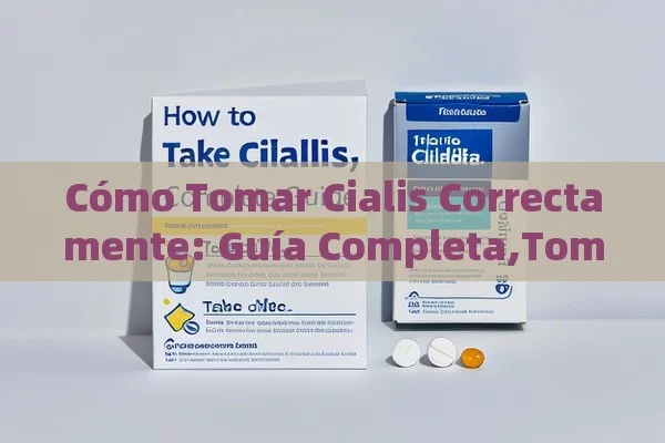 Cómo Tomar Cialis Correctamente: Guía Completa,Tomar Cialis: Guía Correcta - La Solución para la Eyaculación Precoz