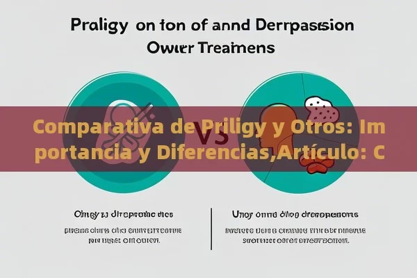 Comparativa de Priligy y Otros: Importancia y Diferencias,Artículo: Comparativa de Priligy y Otros Tratamientos - La Solución para la Eyaculación Precoz