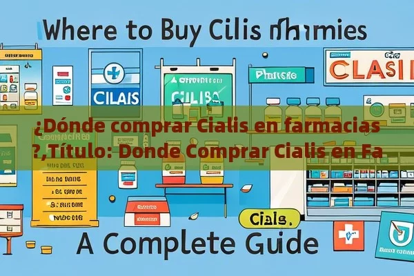 ¿Dónde comprar Cialis en farmacias?,Título: Donde Comprar Cialis en Farmacias: Una Guía Completa - La Solución para la Eyaculación Precoz