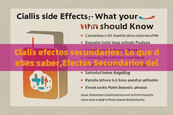 Cialis efectos secundarios: Lo que debes saber,Efectos Secundarios del Cialis: Qué Debes Conocer - La Solución para la Eyaculación Precoz