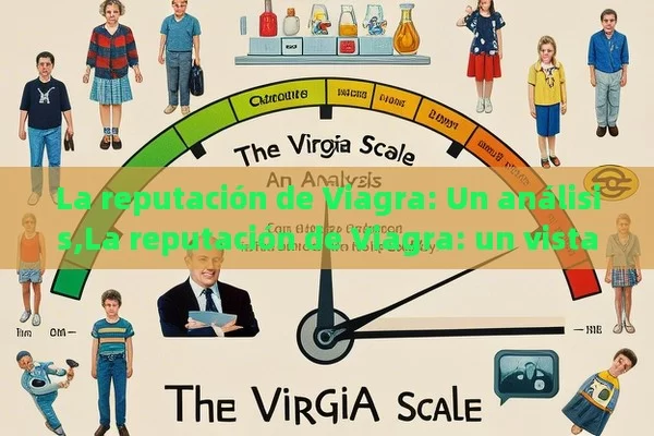 La reputación de Viagra: Un análisis,La reputación de Viagra: un vistazo a su impacto en la sociedad