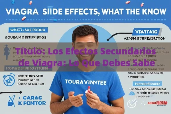  Los Efectos Secundarios de Viagra: Lo Que Debes Saber,Efectos secundarios de Viagra: ¿Cuáles son y cómo evitarlos? - La Solución para la Eyaculación Precoz