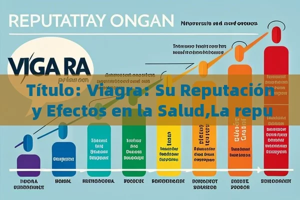  Viagra: Su Reputación y Efectos en la Salud,La reputación de Viagra: Un fármaco revolucionario - La Solución para la Eyaculación Precoz