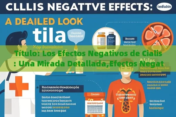  Los Efectos Negativos de Cialis: Una Mirada Detallada,Efectos Negativos del Cialis: Qué Debes Conocer - La Solución para la Eyaculación Precoz