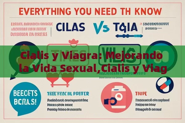 Cialis y Viagra: Mejorando la Vida Sexual,Cialis y Viagra: Todo lo que Necesitas Saber Sobre Estos Fármacos para la Disfunción Eréctil