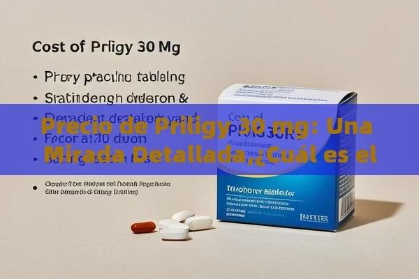 Precio de Priligy 30 mg: Una Mirada Detallada,¿Cuál es el Precio de Priligy 30 mg y Por Qué Es Relevante?