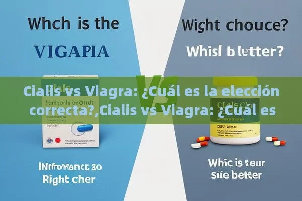 Cialis vs Viagra: ¿Cuál es la elección correcta?,Cialis vs Viagra: ¿Cuál es Mejor?