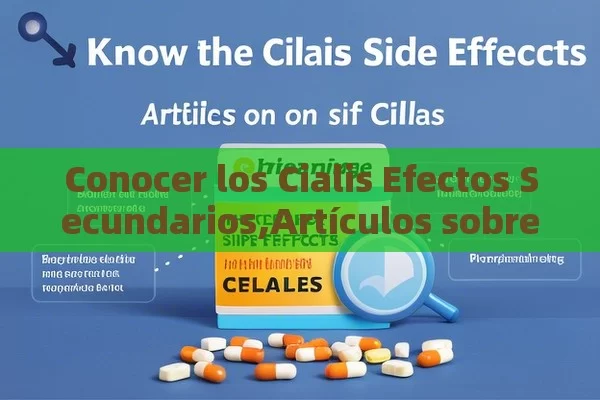 Conocer los Cialis Efectos Secundarios,Artículos sobre los efectos secundarios del Cialis