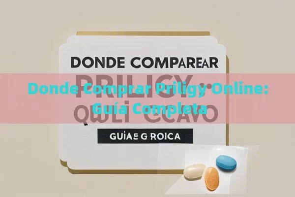 Donde Comprar Priligy Online: Guía Completa - La Solución para la Eyaculación Precoz