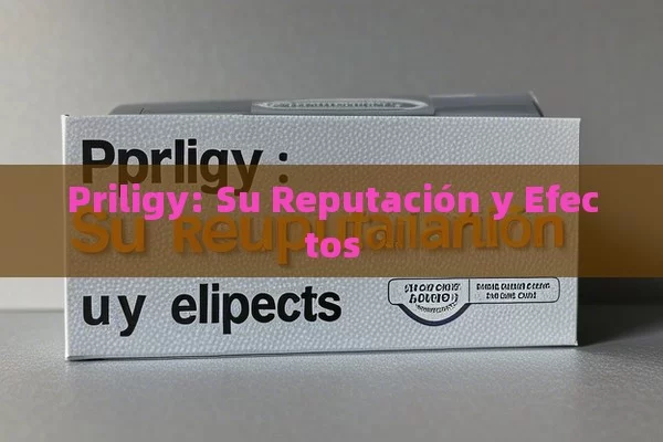 Priligy: Su Reputación y Efectos