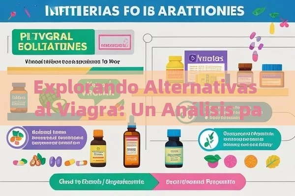 Explorando Alternativas al Viagra: Un Análisis para la Salud Sexual，Sustitutos de Viagra: Alternativas Naturales para Mejorar la Salud Sexual