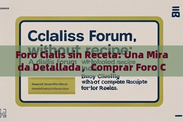 Foro Cialis sin Receta: Una Mirada Detallada，Comprar Foro Cialis Sin Receta: Una Guía Completa Para Los Lectores en India