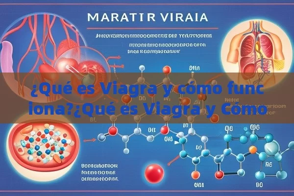 ¿Qué es Viagra y cómo funciona?¿Qué es Viagra y Cómo Funciona?