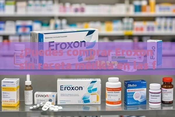 ¿Puedes comprar Eroxon sin receta médica en las farmacias? anseadas respuestas