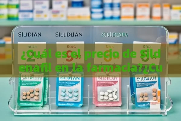 ¿Cuál es el precio de Sildenafil en la farmacia?¿Cuál es el Precio de Sildenafil en la Farmacia? Compara y Encuentra el Mejor Valor