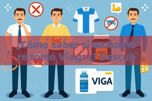 ¿Cómo saber si un hombre tomó Viagra? Descubriendo las señalesCómo Saber si un Hombre Tomo Viagra: Guía Completa