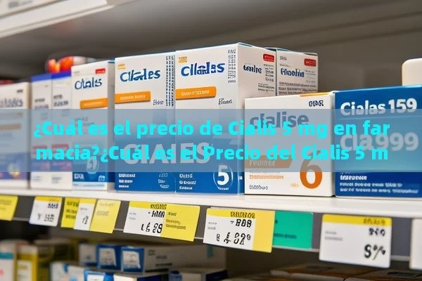 ¿Cuál es el precio de Cialis 5 mg en farmacia?¿Cuál es el Precio del Cialis 5 mg en la Farmacia? - La Solución para la Eyaculación Precoz