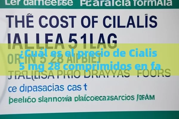 ¿Cuál es el precio de Cialis 5 mg 28 comprimidos en farmacias?¿Cuál es el Precio de Cialis 5 mg 28 Comprimidos en Farmacias Españolas?