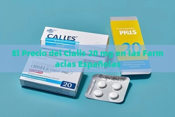 El Precio del Cialis 20 mg en las Farmacias Españolas