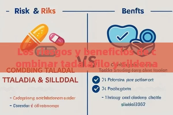 Los riesgos y beneficios de combinar tadalafilo y sildenafilo