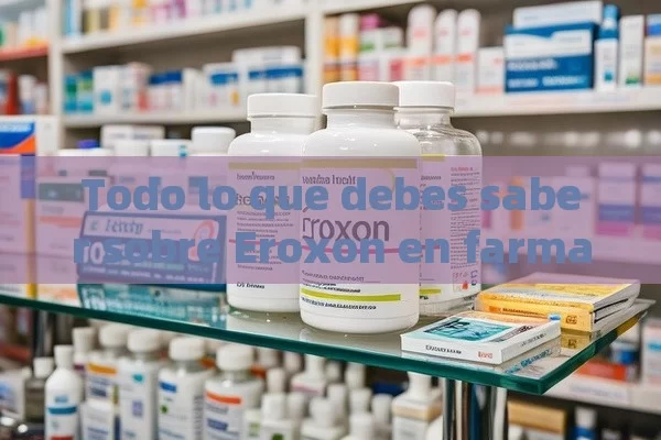 Todo lo que debes saber sobre Eroxon en farmacias