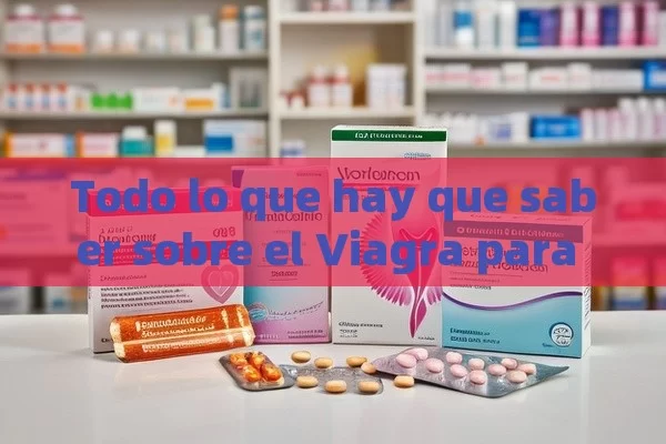 Todo lo que hay que saber sobre el Viagra para mujeres en farmacias