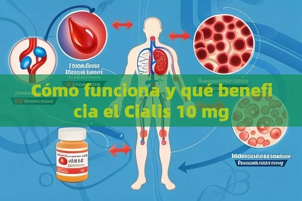 Cómo funciona y qué beneficia el Cialis 10 mg