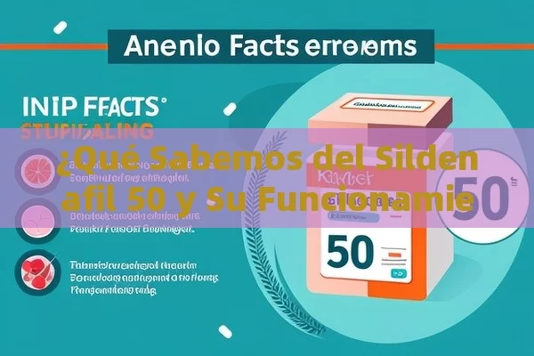 ¿Qué Sabemos del Sildenafil 50 y Su Funcionamiento?