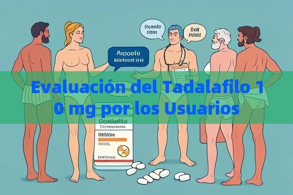 Evaluación del Tadalafilo 10 mg por los Usuarios