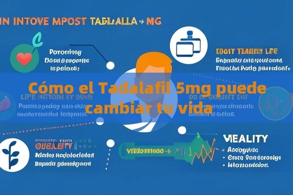 Cómo el Tadalafil 5mg puede cambiar tu vida