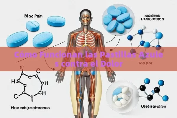 Cómo Funcionan las Pastillas Azules contra el Dolor