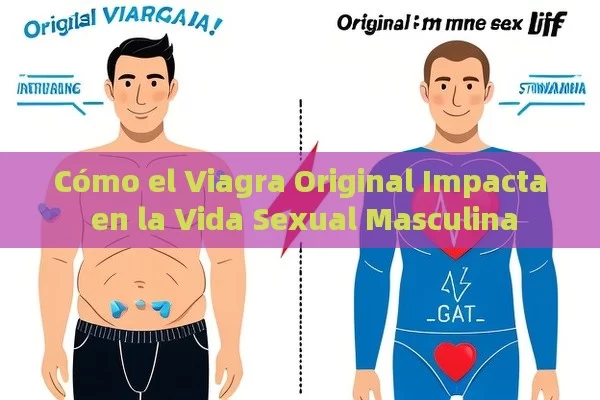 Cómo el Viagra Original Impacta en la Vida Sexual Masculina - La Solución para la Eyaculación Precoz