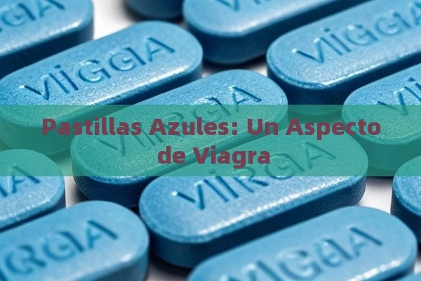 Pastillas Azules: Un Aspecto de Viagra - La Solución para la Eyaculación Precoz